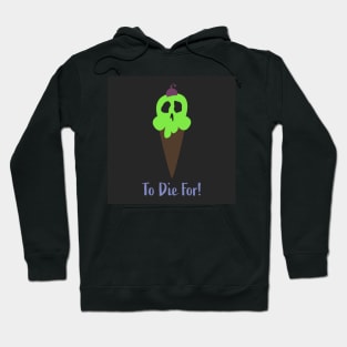 Ice Cream To Die For! Hoodie